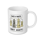 Check Mate Wait What Funny Graphic Design mug